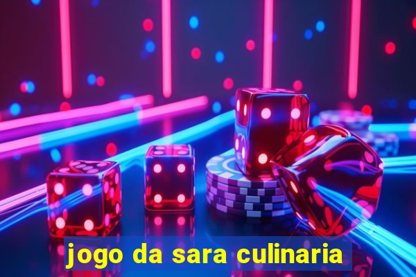 jogo da sara culinaria